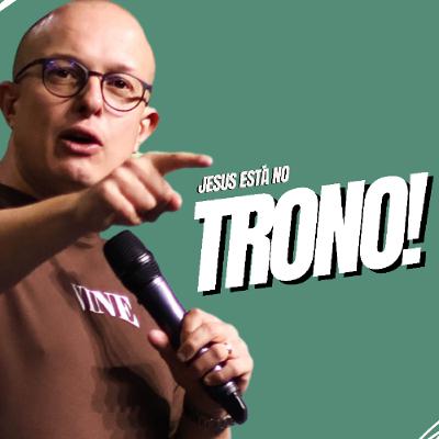 Jesus está no trono