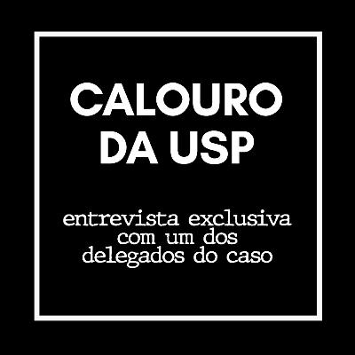 Calouro da USP - Entrevista exclusiva com um dos delegados do caso