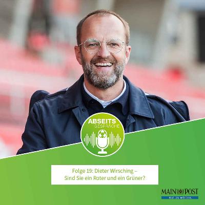 Folge 19: Dieter Wirsching, wie kann man Roter und Grüner gleichzeitig sein?