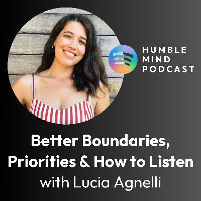 #30 Better Boundaries, Priorities & How to Listen with Lucia Agnelli