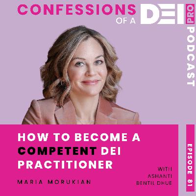 81. How to Become a Competent DEI Practitioner: {Maria Morukian}