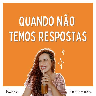 Episódio #19 - Quando não temos respostas Episódio #19 - Quando não temos respostas
