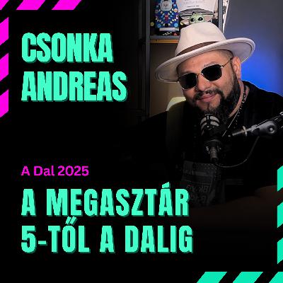 Csonka Andreas: A Megasztár 5-től a Dalig | Szia podcast