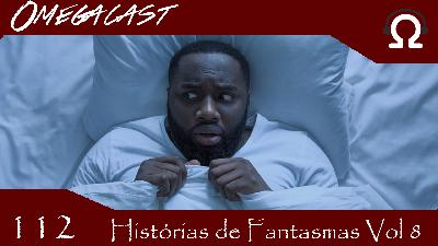 Omegacast – Episódio 112 – Histórias de Fantasmas Vol 8 Omegacast – Episódio 112 – Histórias de Fantasmas Vol 8