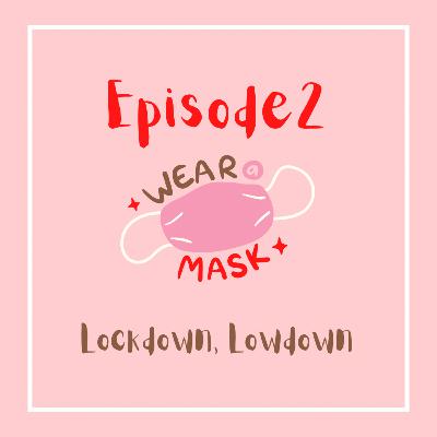Ep.2 - Lock down, low down. Ep.2 - Lock down, low down.