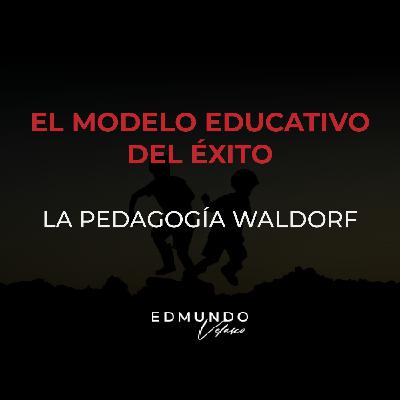 EL MODELO EDUCATIVO DEL ÉXITO: LA PEDAGOGÍA WALDORF