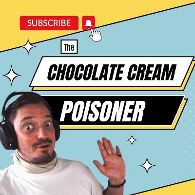 The Chocolate Cream Poisoner The Chocolate Cream Poisoner