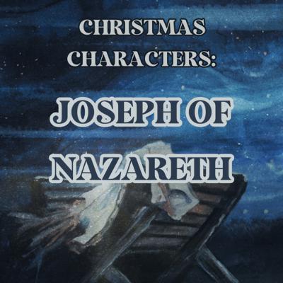 Christmas Characters: Joseph of Nazareth