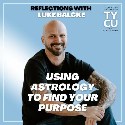 Reflections // Using Astrology to Find Your Life Purpose with Luke Balcke