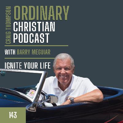 Episode 143: Ignite Your Life with Barry Meguiar