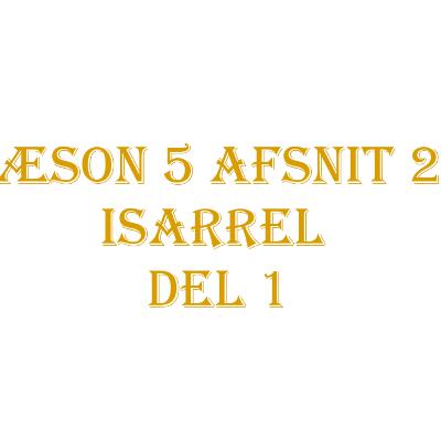 Sæson 5 | Afsnit 21 | Isarrel Del 1