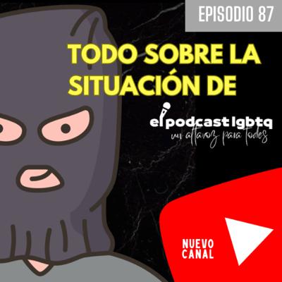 87. Hackeo nivel ¡legendario! | Todo lo que ocurre con El Podcast LGBTQ