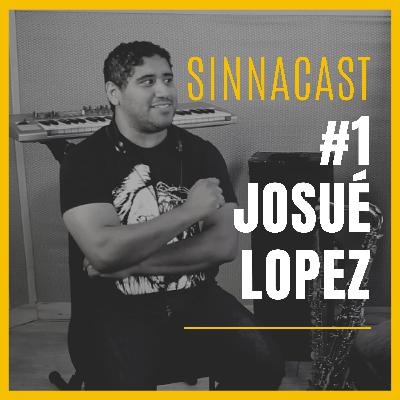Josué Lopez - SinnaCast #1