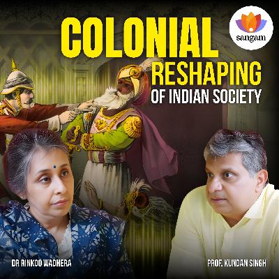 The Colonial Transformation of Indian Society | Prof. Kundan Singh | Dr Rinkoo Wadhera