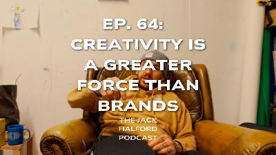 Ep. 64: Creativity is a greater force than Brands