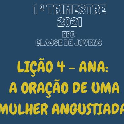 EBD ONLINE LIÇÃO 4 - ANA: A ORAÇÃO DE UMA MULHER ANGUSTIADA [1° TRIM 2021] #04
