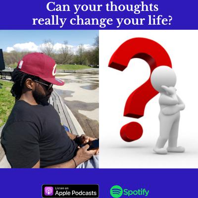 Do our thoughts really influence our life?