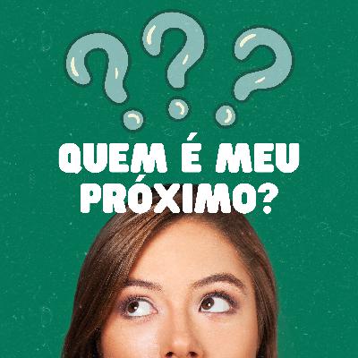 Quem é meu próximo?