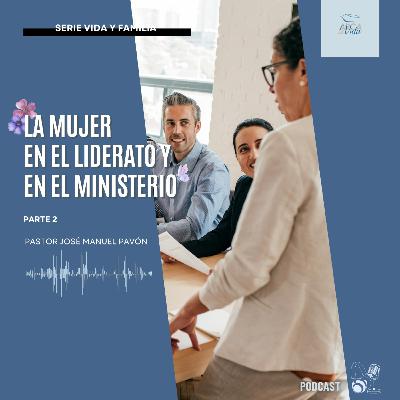 La Mujer En El Liderato Y En El Ministerio - Parte 2 La Mujer En El Liderato Y En El Ministerio - Parte 2