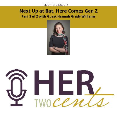 Next Up at Bat, Here Comes Gen Z Part 2 of 2 with Guest, Hannah Grady Williams