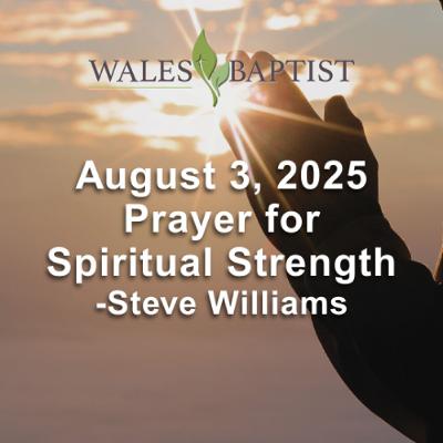 August 3, 2025 Prayer for Spiritual Strength - Steve Williams