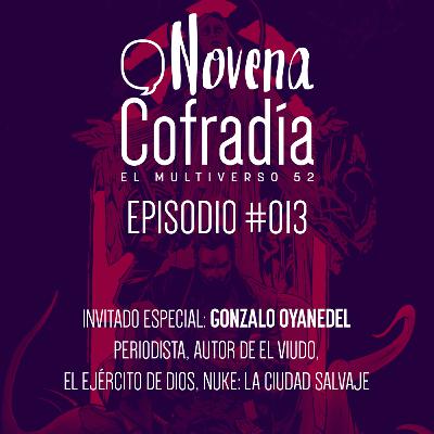 Novena Cofradia #013 - Entrevista a Gonzalo Oyanedel, autor de El Viudo y Nuke Novena Cofradia #013 - Entrevista a Gonzalo Oyanedel, autor de El Viudo y Nuke