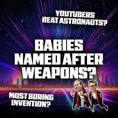 YouTubers Beat Astronauts, Babies Named After Weapons and the Most Boring Invention YouTubers Beat Astronauts, Babies Named After Weapons and the Most Boring Invention