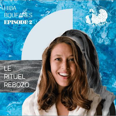 ÉPISODE 2 - HIBA BOUFARES, LE RITUEL REBOZO