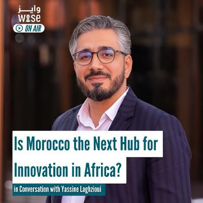 99: Is Morocco the Next Hub for Innovation in Africa? - Yassine Laghzioui