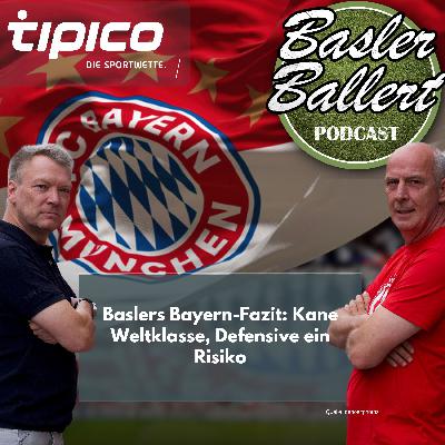 Baslers Bayern-Fazit: Kane Weltklasse, Defensive ein Risiko Baslers Bayern-Fazit: Kane Weltklasse, Defensive ein Risiko