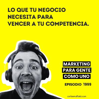 1999 Lo que tu negocio necesita para vencer a tu competencia.
