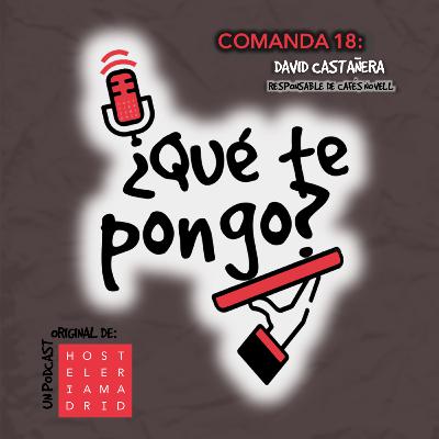 Comanda 18 - David Castañera, responsable de Cafés Novell