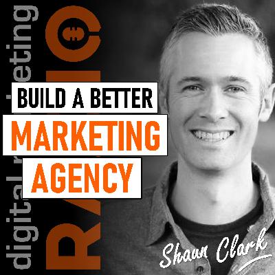 How agencies can increase client performance, decrease churn, and stabilize their revenue - with Shaun Clark