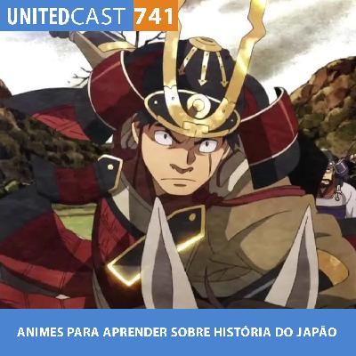 UNITEDcast #741 - ANIMES PARA APRENDER SOBRE HISTÓRIA DO JAPÃO UNITEDcast #741 - ANIMES PARA APRENDER SOBRE HISTÓRIA DO JAPÃO