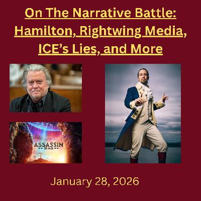 On the Narrative Battle: Hamilton, Rightwing Media, ICE's Lies, and More