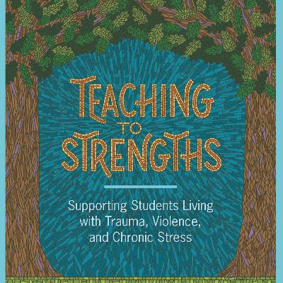 Teaching to Strengths: Supporting Students with Trauma
