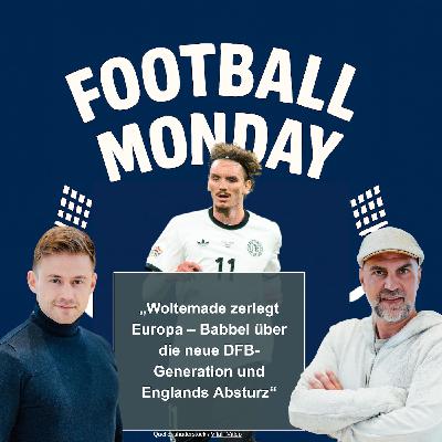 Woltemade zerlegt Europa – Babbel über die neue DFB-Generation und Englands Absturz