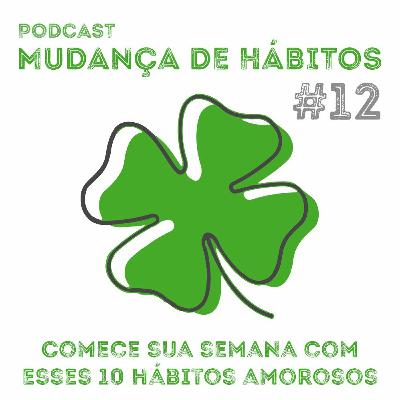 #12 - Comece Com Esses 10 Hábitos Amorosos