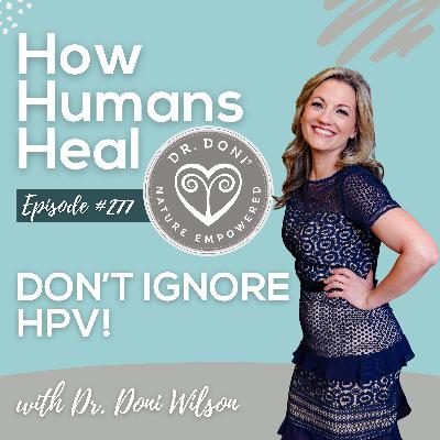 #277 From Pap to Cancer: How Ignoring HPV Can Lead to a Fight for Your Life