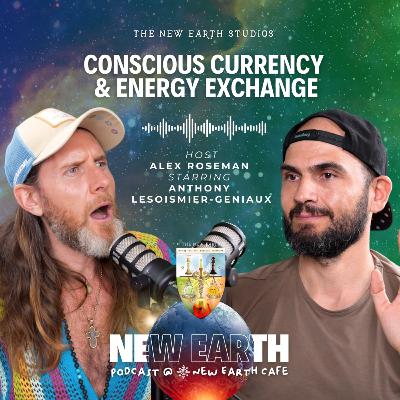 Conscious Currency & Energy Exchange | Starring: Anthony Lesoismier-Geniaux | Host: Alex Roseman Conscious Currency & Energy Exchange | Starring: Anthony Lesoismier-Geniaux | Host: Alex Roseman