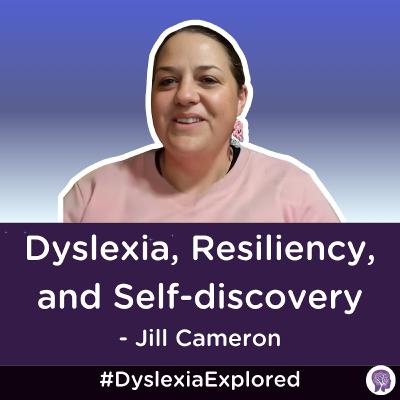 #177: Dyslexia, Resilience and Self-discovery with Jill Cameron