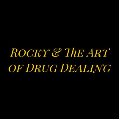 Rocky & The Art of Drug Dealing Rocky & The Art of Drug Dealing