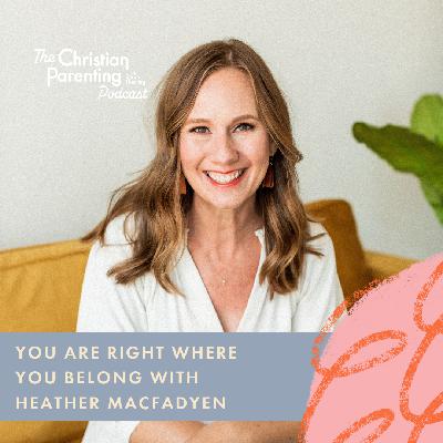 You are Right Where You Belong with Heather MacFadyen