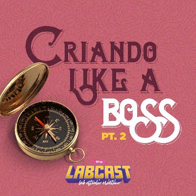 Labcast #05 - Criando Like a Boss (Parte 2)