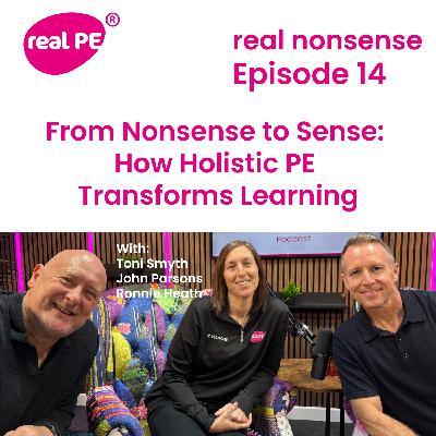 real nonsense episode 14: From Nonsense to Sense: How Holistic PE Transforms Learning