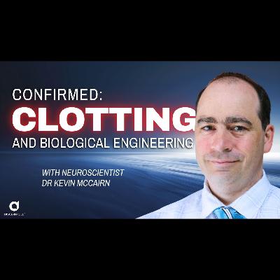 Confirmed: Evidence of Biological Engineering and Novel Clotting with Dr Kevin McCairn