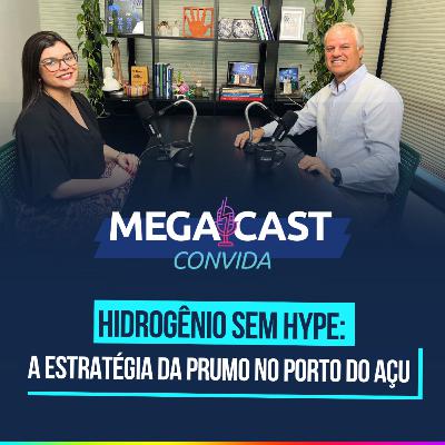 Hidrogênio sem hype: a estratégia da Prumo no Porto do Açu | Megacast com Rogério Zampronha