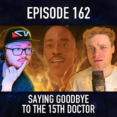 Episode 162: Saying Goodbye To The 15th Doctor