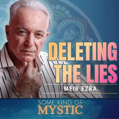 Deleting the Lies - Meir Ezra with Jessie Herman on Some Kind of Mystic