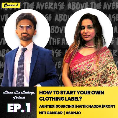 How To Start Your Own Clothing Label? | Niti Gangar | Asanjo | S3 | EP-1 | Chaitanya Nawathe